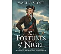 The Fortunes of Nigel: From Scotland to the Streets of London: A Journey of Honor, Betrayal, and Redemption