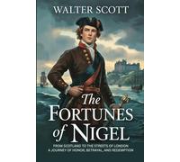 The Fortunes of Nigel: From Scotland to the Streets of London: A Journey of Honor, Betrayal, and Redemption
