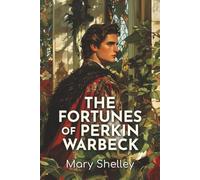 The Fortunes of Perkin Warbeck: A Romance, An 1830 Tale of the Lost Prince, Historical Identity, and Political Betrayal