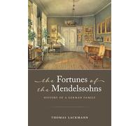 The Fortunes of the Mendelssohns: History of a German Family