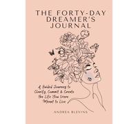 The Forty-Day Dreamer's Journey: A Guided Invitation to Clarify, Commit, and Create the Life You Were Meant to Live