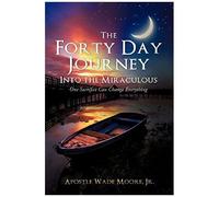 The Forty Day Journey Into The Miraculous