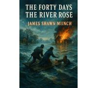 THE FORTY DAYS THE RIVER ROSE