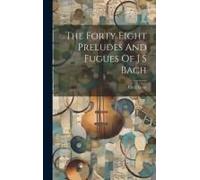 The Forty Eight Preludes And Fugues Of J S Bach