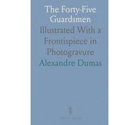 The Forty-Five Guardsmen: Illustrated With a Frontispiece in Photogravure