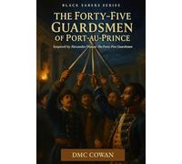 The Forty-Five Guardsmen of Port-au-Prince: Inspired by Alexandre Dumas’ The Forty-Five Guardsmen