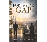 The Forty Year Gap: A Dystopian Future History of Longevity, Wealth and the People Who Could Afford More Life