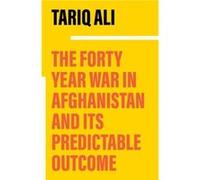 The Forty Year War in Afghanistan: A Chronicle Foretold