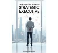 The Forward-Thinking Strategic Executive