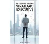 The Forward-Thinking Strategic Executive Paperback Book By Bradley J. Martineau