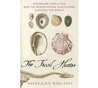 The Fossil Hunter: Dinosaurs, Evolution, and the Woman Whose Discoveries Changed the World (Macmillan Science) Emling, Shelley (Auteur)