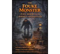 The Fouke Monster: Place, Memory, and the Making of a Southern Legend: An Evidence-Based Investigation of Boggy Cr ouke, Arkansas-Eyewitness Testimony, Media, and Material Traces