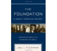 The Foundation: A Great American Secret - How Private Wealth Is Changing The World
