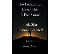 The Foundation Chronicles: A For Aware: Book Six: Lessons Learned