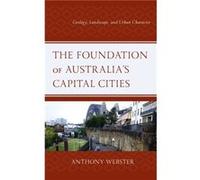The Foundation of Australias Capital Cities by Anthony Webster Anthony Webster (Auteur)