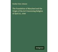 The Foundation of Maryland and the Origin of the Act Concerning Religion of April 21, 1649