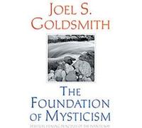 The Foundation of Mysticism Joel S. Goldsmith (Auteur)
