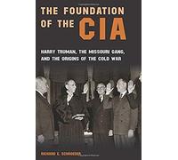 The Foundation Of The Cia: Harry Truman, The Missouri Gang, And The Origins Of The Cold War Volume 1