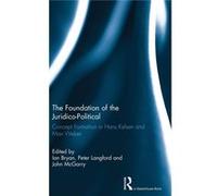 The Foundation Of The Juridico-Political: Concept Formation In Hans Kelsen And Max Weber (Hardcover) Ian Bryan, Peter Langford, John Mcgarry (Auteur)