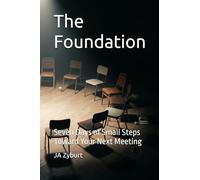 The Foundation: Seven Days of Small Steps Toward Your Next Meeting