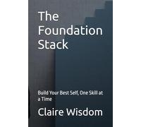 The Foundation Stack: Build Your Best Self, One Skill at a Time