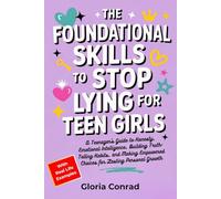 The Foundational Skills To Stop Lying For Teen Girls: A Teenager’s Guide to Honesty, Emotional Intelligence, Building Truth-Telling Habits, and Making Empowered Choices for Lasting Personal Growth