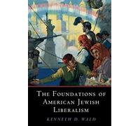 The Foundations Of American Jewish Liberalism