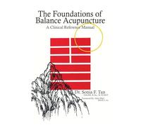 The Foundations of Balance Acupuncture: A Clinical Reference Manual