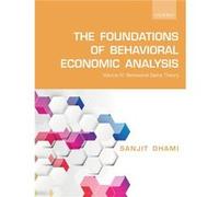The Foundations of Behavioral Economic Analysis - Dhami Sanjit Professor of Economics Professor of Economics University of Leicester UK - Oxford Universit Dhami Sanjit Professor of Economics Professor