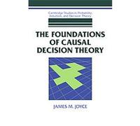 The Foundations of Causal Decision Theory, Cambridge Studies in Probability, Induction and Decision Theory James M. Joyce (Auteur)