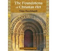 The Foundations of Christian Art by Titus Burckhardt Michael Oren Fitzgerald, Titus Burckhardt (Auteur)