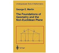 The Foundations Of Geometry And The Non-Euclidean Plane