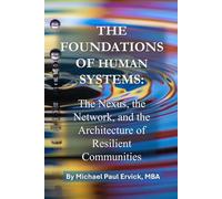 The Foundations of Human Systems: The Nexus, the Network, and the Architecture of Resilient Communities
