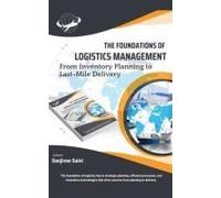 The Foundations Of Logistics Management: From Inventory Planning To Last-Mile Delivery