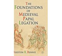The Foundations Of Medieval Papal Legation
