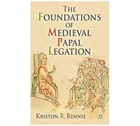 The Foundations Of Medieval Papal Legation