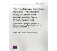The Foundations Of Operational Resilience-Assessing The Ability To Operate In An Anti-Access/Area Denial (A2/Ad) Environment