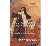 The Foundations of Spiritual Life: according to St Teresa of Avila