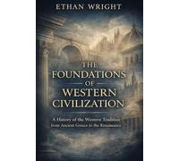 The Foundations of Western Civilization: A History of the Western Tradition from Ancient Greece to the Renaissance