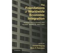 The Foundations Of Worldwide Economic Integration