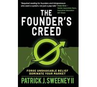 The Founder's Creed: Forge Unshakable Belief and Dominate Your Markets