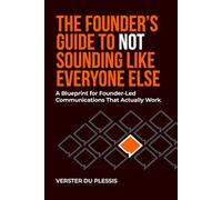 The Founder's Guide to Not Sounding Like Everyone Else: A Blueprint for Founder-Led Communications That Actually Work