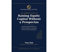 The Founder's Guide to Raising Equity Capital: A Step-by-Step Handbook for Small-Scale Offers in Australia, the US, the UK and Beyond