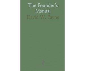 The Founder's Manual: A Presentation of Modern Foundry Operations, for the Use of Foundrymen, Foremen, Students and Others
