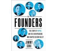 The Founders: The Story of Paypal and the Entrepreneurs Who Shaped Silicon Valley