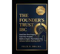 THE FOUNDER'S TRUST IBC: How to Use Advance Infinite Banking to Fund Your First Property, Scale Your Real Estate Portfolio, and Build a Family Empire That Outlasts You