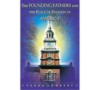 The Founding Fathers And The Place Of Religion In America