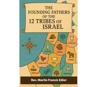 THE FOUNDING FATHERS OF THE TWELVE TRIBES OF ISRAEL