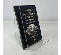 The Founding Fathers: Quotes, Quips And Speeches