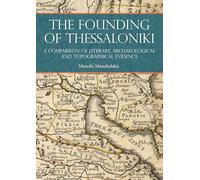 The Founding of Thessaloniki: A Comparison of Literary, Archaeological and Topographical Evidence